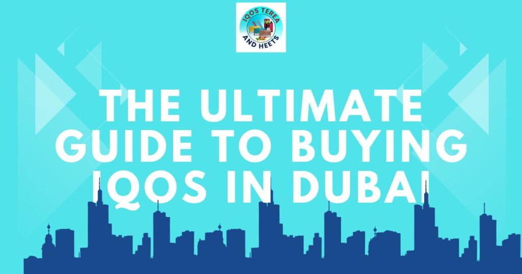 The Ultimate Guide to Buying IQOS in Dubai