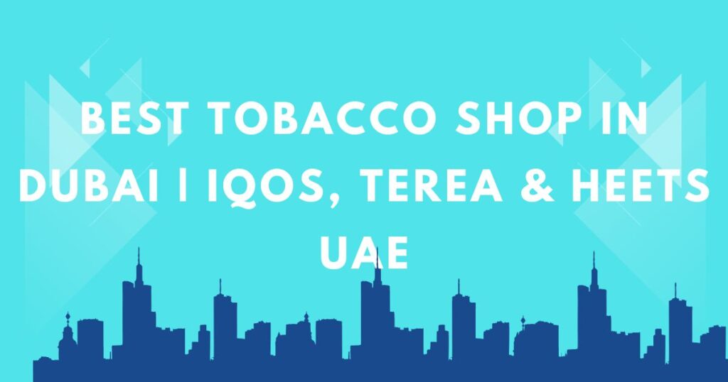 Tobacco Shop dubai