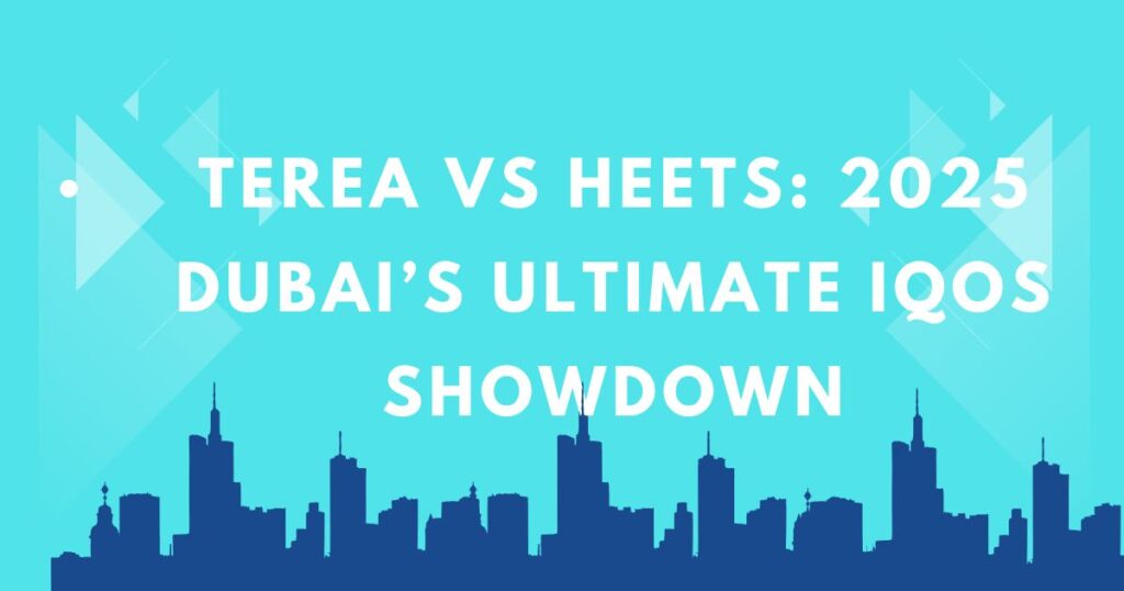 TEREA vs HEETS Dubai