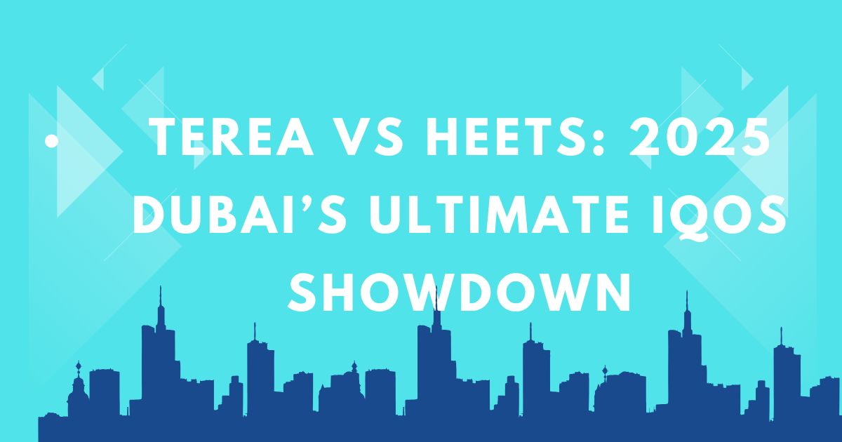 TEREA vs HEETS Dubai